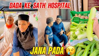 Dada Ke Sath Hospital Jana Pad Gaya 😢 [upl. by Eimirej]