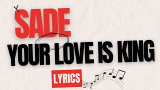 YOUR LOVE IS KING  SADE  LYRICS [upl. by Amehsat]