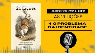 4 O problema da identidade  21 LIÇÕES AUDIOBOOK 9 [upl. by Maggi228]