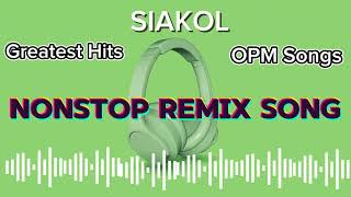 Siakol Remix SongsNonstop OPM Songs [upl. by Nore]