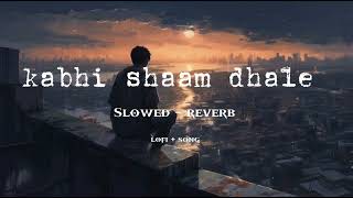 kabhi shaam dhale  Slowed  Reverb  lofi song  Mohammad faiz jaani [upl. by Ahsitil]