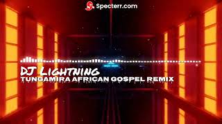 Tungamira  ft Dj Lightning African Gospel Remix 2024 [upl. by Annehsat]