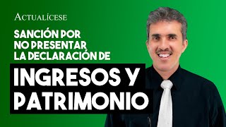 Sanción por no presentar la declaración de ingresos y patrimonio [upl. by Pavyer]