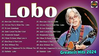 Best Songs Of Lobo │Lobo Greatest Hits Full Collection 2024 [upl. by Tnilc]