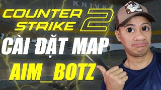 HƯỚNG DẪN CS2  CÀI ĐẶT MAP WORKSHOP AIMBOTZ XỊN [upl. by Joktan]