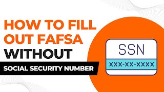 How To Fill Out FAFSA Without Social Security Number [upl. by Pammi]