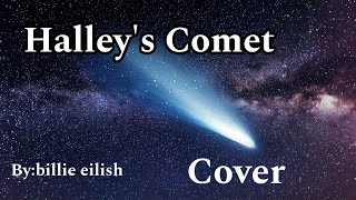 Halley’s Comet by Billie eilish COVER [upl. by Dilan]