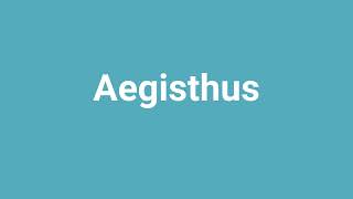 Aegisthus Meaning and Pronunciation [upl. by Etem]