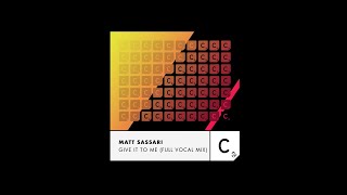 Matt Sassari  Give It To Me  Full Vocal Mix  Extended [upl. by Aslehc]