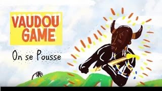 Vaudou Game  On se Pousse [upl. by Ahterahs]