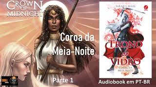 Coroa da MeiaNoite parte 1 – Trono de Vidro Vol 2 – Sarah J Maas  audiobook em PT BR [upl. by Livi]