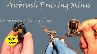 Airbrush Priming Miniatures  how to fix primer not sticking or peeling off [upl. by Hulen273]