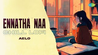 Ennatha Naa  Chill Lofi  Sembi  Nivas K Prasanna  Vandana Srinivasan  Aelo [upl. by Nitsugua]