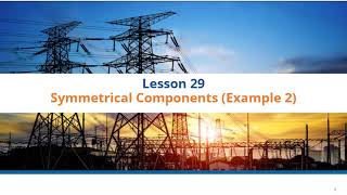 Lesson 29 Symmetrical Components in Power Systems Example 2 [upl. by Valdes]