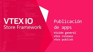 VTEX IO Publicación de Apps Parte 1  Información General Release amp Publish [upl. by Eelanej658]