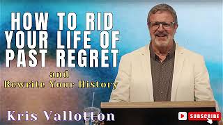 Kris Vallotton  How to Rid Your Life of Past Regret and Rewrite Your History [upl. by Aislehc]