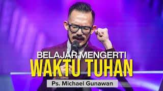 Belajar Mengerti Waktu Tuhan  Khotbah Ps Michael Gunawan  GSJS Online [upl. by Eded756]