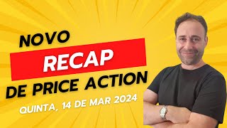 Novo Recap de Price Action  Quinta 14 de março 2024 [upl. by Esela]