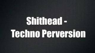 Shithead  Techno Perversion Arne L II mix [upl. by Aicatsanna]