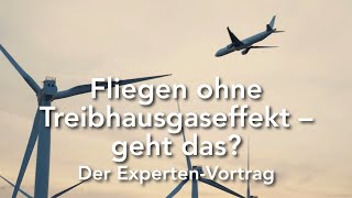 Fliegen ohne Treibhausgaseffekt – geht das Der ExpertenVortrag [upl. by Lindy]