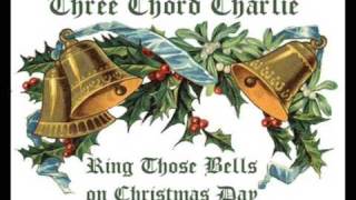 Three Chord Charlie  Ring Those Bells on Christmas Day [upl. by Gladdie]