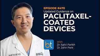 Updated Guidance on PaclitaxelCoated Devices w Dr Sahil Parikh amp Dr John Park BackTable Ep 470 [upl. by Relyhcs]