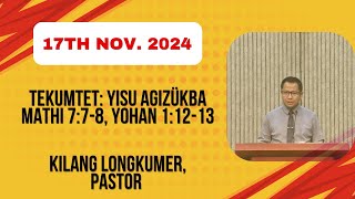 Kilang Longkumer Pastor  Tekumtet Yisu Agizükba  Mathi 778 Yohan 11213  17th Nov 2024 [upl. by Rains]