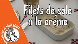 Les filets de sole à la crème de Mimanoufi [upl. by Issac307]