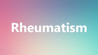 Rheumatism  Medical Definition and Pronunciation [upl. by Tteve179]