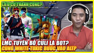 FREE FIRE  LMC TUYÊN BỐ CU LÌ LÀ BOT  CÙNG WHITE TOXIC BƯỚC VÀO CHINH PHỤC ALTP  LIỆU CÓ TOP 1 [upl. by Paola]