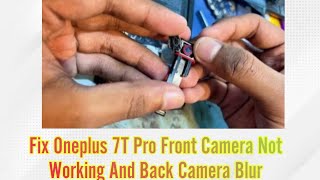 Fix Oneplus 7T Pro Front Camera Not Working And Back Camera Blur [upl. by Oelak]