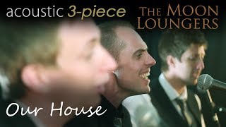 Our House Crosby Stills Nash and Young  Acoustic Cover by the Moon Loungers [upl. by Sapers]