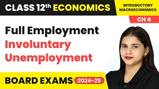 Full Employment amp Involuntary Unemployment  Class 12 Economics Chapter 4  CBSE 202425 [upl. by Fretwell]