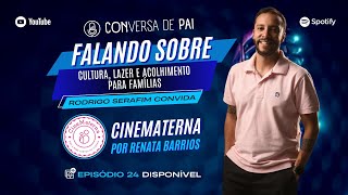 Episódio 24  Conversa de Pai  Cinematerna Cultura Lazer e Acolhimento para Famílias [upl. by Olivier]