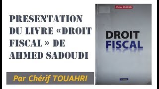 Présentation du livre quot Le Droit Fiscal quot dAhmed SADOUDI vidéo 145 [upl. by Joost281]