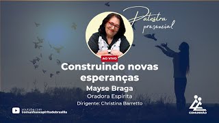 Mayse Braga  CONSTRUINDO NOVAS ESPERANÇAS PALESTRA ESPÍRITA [upl. by Norris613]