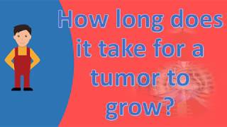 How long does it take for a tumor to grow  Health Questions [upl. by Arakal]