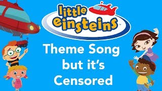 Little Einsteins Theme Song but its Censored [upl. by Chitkara]