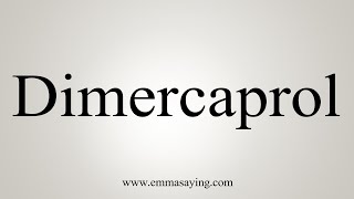 How To Say Dimercaprol [upl. by Aicilyhp]