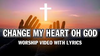 Change My Heart oh God worship video w lyrics [upl. by Marquez580]