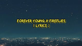 Forever Young X FireFlies  Lyrics [upl. by Jolee]