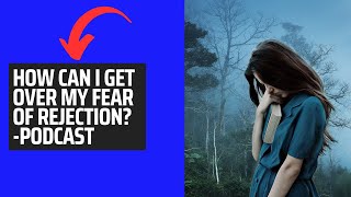 How Can I Get Over My Fear Of Rejection motivationalpodcast rejection [upl. by Norrahs]