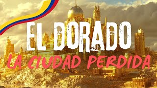 El Mito de El Dorado ¿Existe Realmente la Ciudad Perdida [upl. by Elletsyrk]