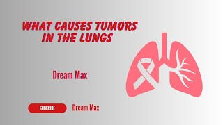 What causes tumors in the lungs  Dream Max [upl. by Margy155]