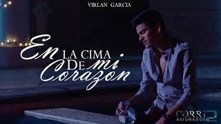 LETRA En La Cima De Mi Corazón  Virlan Garcia [upl. by Dow]