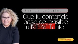 SESIÓN PRÁCTICA Que tu contenido pase de invisible a IMPACTante [upl. by Zehcnas275]