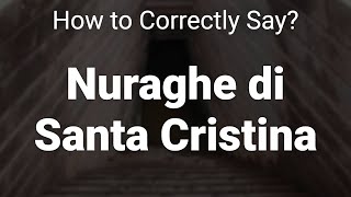 How to Correctly Pronounce Nuraghe di Santa Cristina Sardinia Italy [upl. by Nagiam]