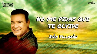 Iván Villazón  No Me Pidas Que Te Olvide Video Letra Oficial [upl. by Maller481]