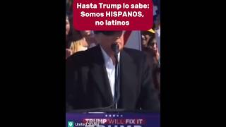 HASTA TRUMP LO SABE SOMOS HISPANOS NO LATINOS [upl. by Nosyd]