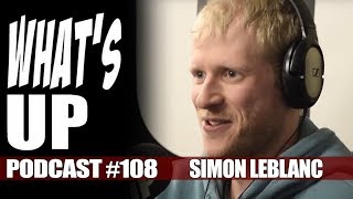 Whats Up Podcast 108 Simon Leblanc [upl. by Dowdell]